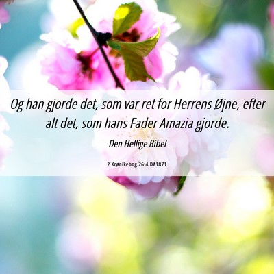 Picture 06 - 2 Krønikebog 26:4 DA1871 - Og han gjorde det, som var ret for Herrens Øjne, - Bible Verse Picture
