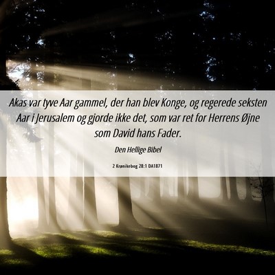 Picture 06 - 2 Krønikebog 28:1 DA1871 - Akas var tyve Aar gammel, der han blev Konge, og - Bible Verse Picture
