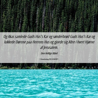 Picture 06 - 2 Krønikebog 28:24 DA1871 - Og Akas samlede Guds Hus's Kar og sønderbrød - Bible Verse Picture