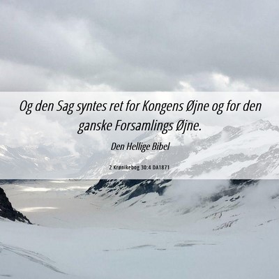 Picture 06 - 2 Krønikebog 30:4 DA1871 - Og den Sag syntes ret for Kongens Øjne og for - Bible Verse Picture