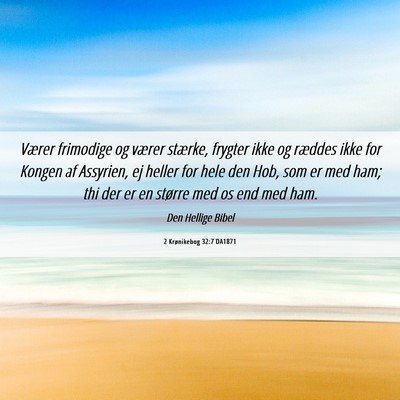 Picture 06 - 2 Krønikebog 32:7 DA1871 - Værer frimodige og værer stærke, frygter ikke - Bible Verse Picture