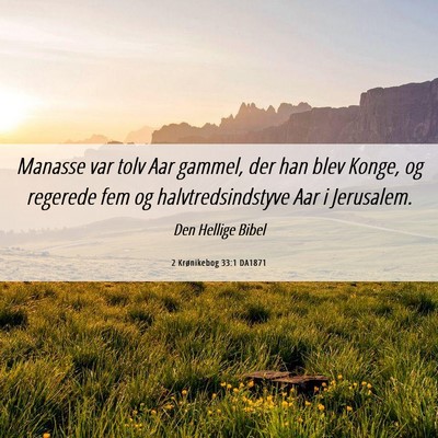 Picture 06 - 2 Krønikebog 33:1 DA1871 - Manasse var tolv Aar gammel, der han blev Konge, - Bible Verse Picture