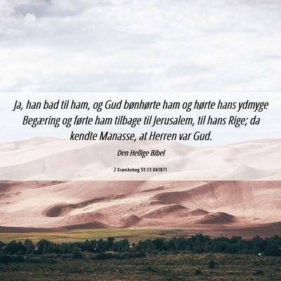 Picture 06 - 2 Krønikebog 33:13 DA1871 - Ja, han bad til ham, og Gud bønhørte ham og - Bible Verse Picture