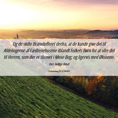 Picture 06 - 2 Krønikebog 35:12 DA1871 - Og de skilte Brændofferet derfra, at de kunde - Bible Verse Picture