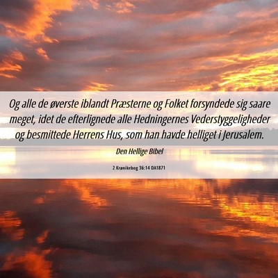 Picture 06 - 2 Krønikebog 36:14 DA1871 - Og alle de øverste iblandt Præsterne og Folket - Bible Verse Picture