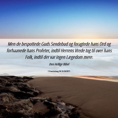 Picture 06 - 2 Krønikebog 36:16 DA1871 - Men de bespottede Guds Sendebud og foragtede hans - Bible Verse Picture