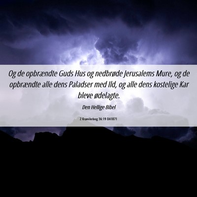 Picture 06 - 2 Krønikebog 36:19 DA1871 - Og de opbrændte Guds Hus og nedbrøde Jerusalems - Bible Verse Picture