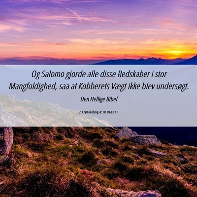 Picture 06 - 2 Krønikebog 4:18 DA1871 - Og Salomo gjorde alle disse Redskaber i stor - Bible Verse Picture