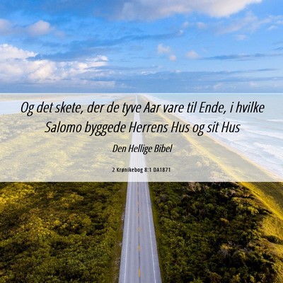 Picture 06 - 2 Krønikebog 8:1 DA1871 - Og det skete, der de tyve Aar vare til Ende, i - Bible Verse Picture