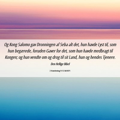 Picture 06 - 2 Krønikebog 9:12 DA1871 - Og Kong Salomo gav Dronningen af Seba alt det, - Bible Verse Picture