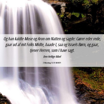 Picture 06 - 2 Mosebog 12:31 DA1871 - Og han kaldte Mose og Aron om Natten og sagde: - Bible Verse Picture