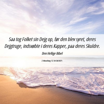 Picture 06 - 2 Mosebog 12:34 DA1871 - Saa tog Folket sin Dejg op, før den blev syret, - Bible Verse Picture