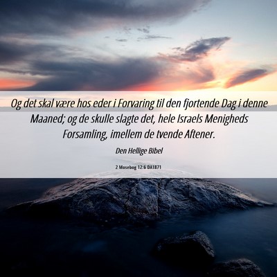 Picture 06 - 2 Mosebog 12:6 DA1871 - Og det skal være hos eder i Forvaring til den - Bible Verse Picture