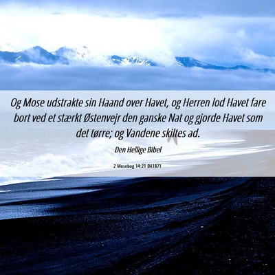Picture 06 - 2 Mosebog 14:21 DA1871 - Og Mose udstrakte sin Haand over Havet, og Herren - Bible Verse Picture