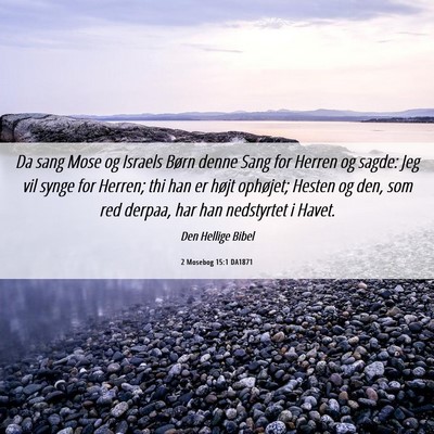 Picture 06 - 2 Mosebog 15:1 DA1871 - Da sang Mose og Israels Børn denne Sang for - Bible Verse Picture