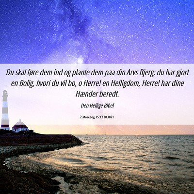 Picture 06 - 2 Mosebog 15:17 DA1871 - Du skal føre dem ind og plante dem paa din Arvs - Bible Verse Picture