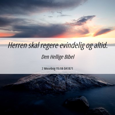 Picture 06 - 2 Mosebog 15:18 DA1871 - Herren skal regere evindelig og - Bible Verse Picture