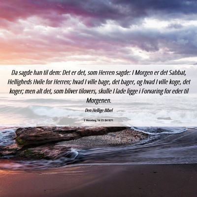 Picture 06 - 2 Mosebog 16:23 DA1871 - Da sagde han til dem: Det er det, som Herren - Bible Verse Picture