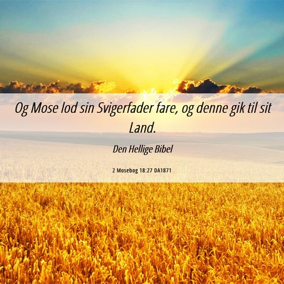 Picture 06 - 2 Mosebog 18:27 DA1871 - Og Mose lod sin Svigerfader fare, og denne gik - Bible Verse Picture