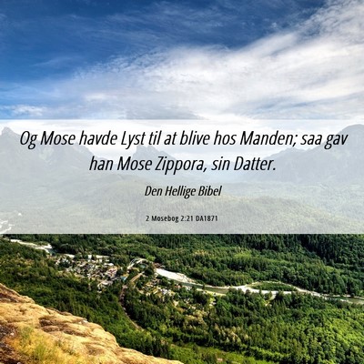 Picture 06 - 2 Mosebog 2:21 DA1871 - Og Mose havde Lyst til at blive hos Manden; saa - Bible Verse Picture