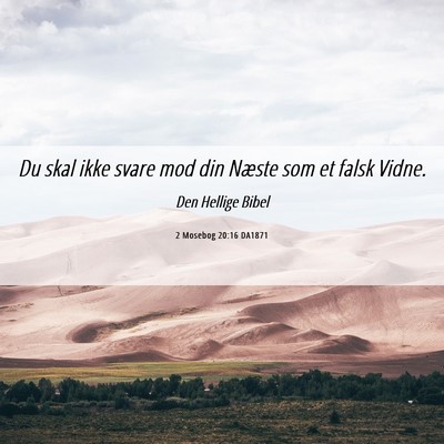 Picture 06 - 2 Mosebog 20:16 DA1871 - Du skal ikke svare mod din Næste som et falsk - Bible Verse Picture