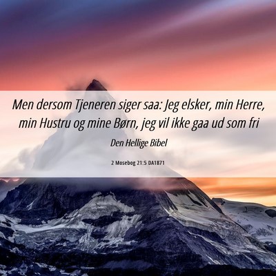 Picture 06 - 2 Mosebog 21:5 DA1871 - Men dersom Tjeneren siger saa: Jeg elsker, min - Bible Verse Picture
