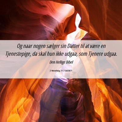 Picture 06 - 2 Mosebog 21:7 DA1871 - Og naar nogen sælger sin Datter til at være en - Bible Verse Picture