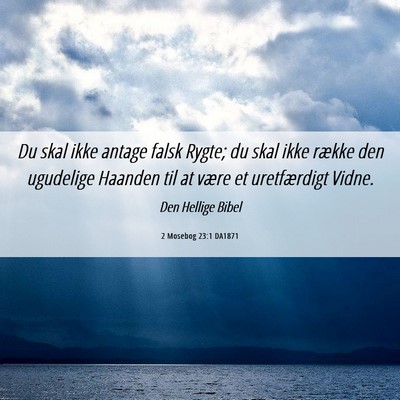 Picture 06 - 2 Mosebog 23:1 DA1871 - Du skal ikke antage falsk Rygte; du skal ikke - Bible Verse Picture