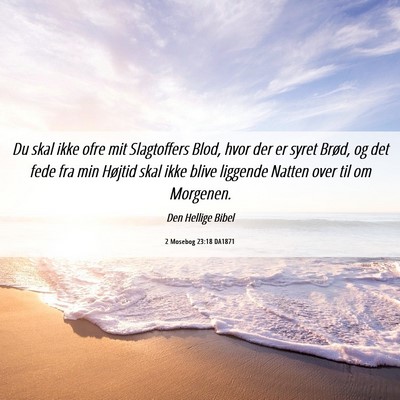 Picture 06 - 2 Mosebog 23:18 DA1871 - Du skal ikke ofre mit Slagtoffers Blod, hvor der - Bible Verse Picture