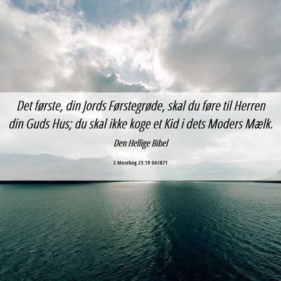 Picture 06 - 2 Mosebog 23:19 DA1871 - Det første, din Jords Førstegrøde, skal du - Bible Verse Picture