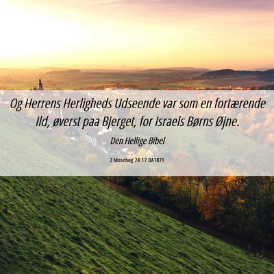 Picture 06 - 2 Mosebog 24:17 DA1871 - Og Herrens Herligheds Udseende var som en - Bible Verse Picture