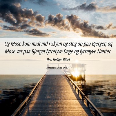 Picture 06 - 2 Mosebog 24:18 DA1871 - Og Mose kom midt ind i Skyen og steg op paa - Bible Verse Picture