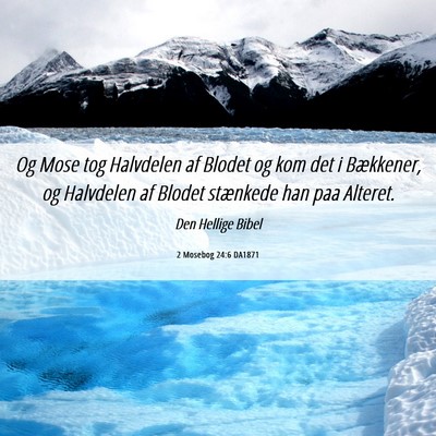Picture 06 - 2 Mosebog 24:6 DA1871 - Og Mose tog Halvdelen af Blodet og kom det i - Bible Verse Picture