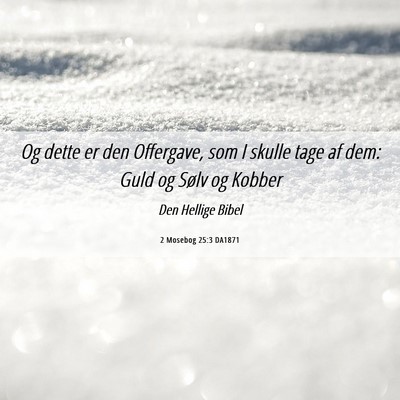 Picture 06 - 2 Mosebog 25:3 DA1871 - Og dette er den Offergave, som I skulle tage af - Bible Verse Picture