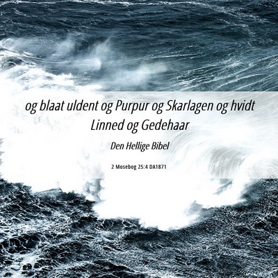 Picture 06 - 2 Mosebog 25:4 DA1871 - og blaat uldent og Purpur og Skarlagen og hvidt - Bible Verse Picture