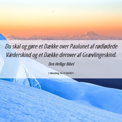Picture 06 - 2 Mosebog 26:14 DA1871 - Du skal og gøre et Dække over Paulunet af - Bible Verse Picture