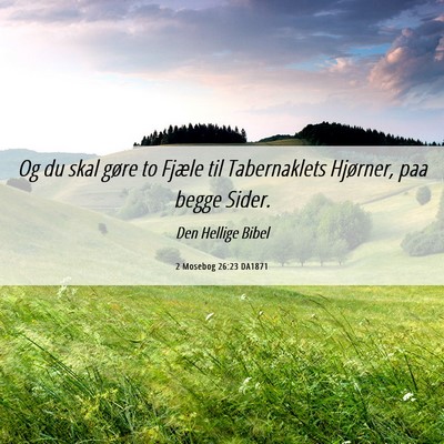 Picture 06 - 2 Mosebog 26:23 DA1871 - Og du skal gøre to Fjæle til Tabernaklets - Bible Verse Picture
