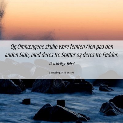 Picture 06 - 2 Mosebog 27:15 DA1871 - Og Omhængene skulle være femten Alen paa den - Bible Verse Picture
