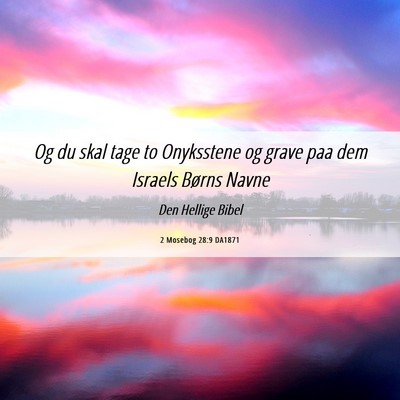 Picture 06 - 2 Mosebog 28:9 DA1871 - Og du skal tage to Onyksstene og grave paa dem - Bible Verse Picture
