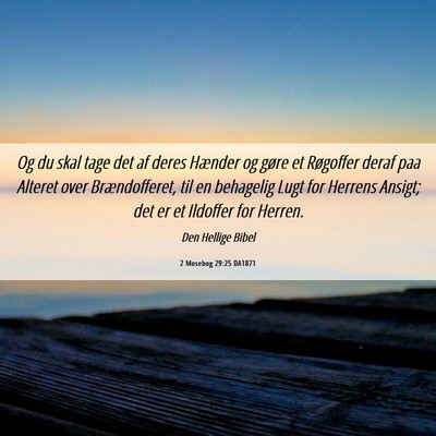 Picture 06 - 2 Mosebog 29:25 DA1871 - Og du skal tage det af deres Hænder og gøre et - Bible Verse Picture