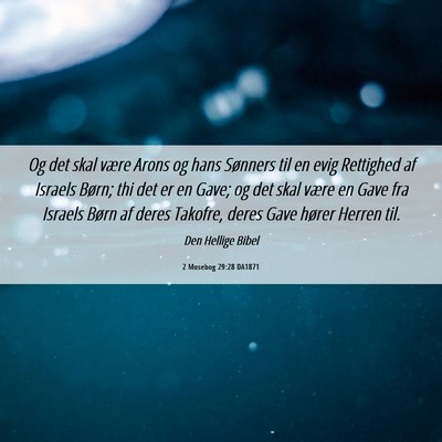 Picture 06 - 2 Mosebog 29:28 DA1871 - Og det skal være Arons og hans Sønners til en - Bible Verse Picture