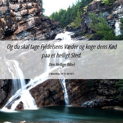 Picture 06 - 2 Mosebog 29:31 DA1871 - Og du skal tage Fyldelsens Væder og koge dens - Bible Verse Picture