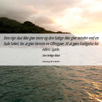 Picture 06 - 2 Mosebog 30:15 DA1871 - Den rige skal ikke give mere og den fattige ikke - Bible Verse Picture