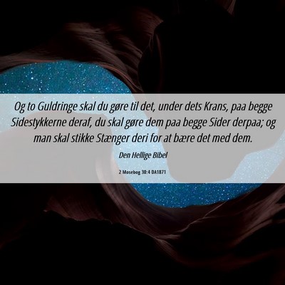 Picture 06 - 2 Mosebog 30:4 DA1871 - Og to Guldringe skal du gøre til det, under dets - Bible Verse Picture