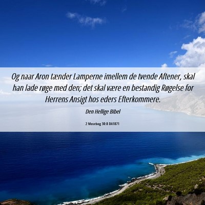 Picture 06 - 2 Mosebog 30:8 DA1871 - Og naar Aron tænder Lamperne imellem de tvende - Bible Verse Picture
