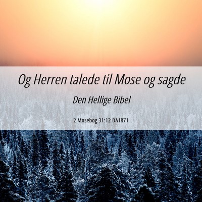 Picture 06 - 2 Mosebog 31:12 DA1871 - Og Herren talede til Mose og - Bible Verse Picture
