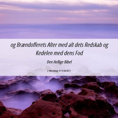 Picture 06 - 2 Mosebog 31:9 DA1871 - og Brændofferets Alter med alt dets Redskab og - Bible Verse Picture