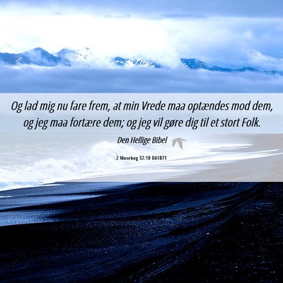 Picture 06 - 2 Mosebog 32:10 DA1871 - Og lad mig nu fare frem, at min Vrede maa - Bible Verse Picture