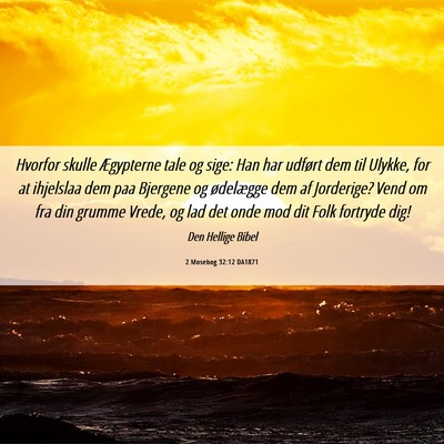 Picture 06 - 2 Mosebog 32:12 DA1871 - Hvorfor skulle Ægypterne tale og sige: Han har - Bible Verse Picture