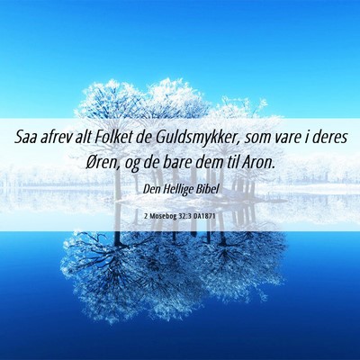 Picture 06 - 2 Mosebog 32:3 DA1871 - Saa afrev alt Folket de Guldsmykker, som vare i - Bible Verse Picture